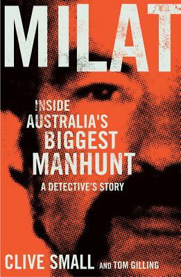 Milat: Inside Australia's Biggest Manhunt: A Detective's Story by Tom Gilling, Cilve Small