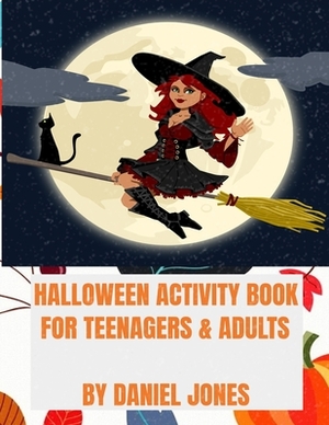 Halloween activity Book for Teenagers and Adults by Daniel Jones