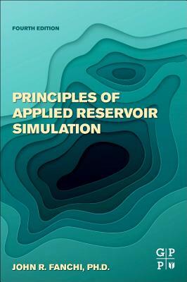 Principles of Applied Reservoir Simulation by John R. Fanchi