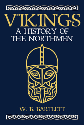 Vikings: A History of the Northmen by W. B. Bartlett