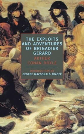 The Exploits and Adventures of Brigadier Gerard by George MacDonald Fraser, Arthur Conan Doyle