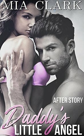 Daddy's Little Angel: After Story by Mia Clark