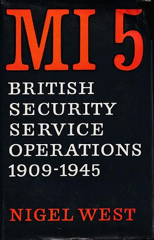 MI5: British Security Service Operations 1909-1945 by Nigel West