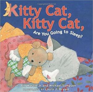 Kitty Cat, Kitty Cat, Are You Going To Sleep? by Laura J. Bryant, Bill Martin Jr., Michael Sampson