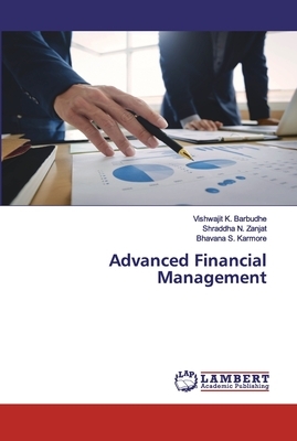 Advanced Financial Management by Shraddha N. Zanjat, Bhavana S. Karmore, Vishwajit K. Barbudhe