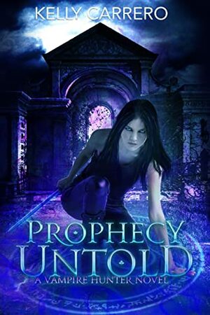 Prophecy Untold by Kelly Carrero