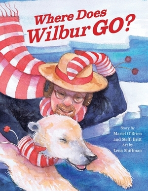 Where Does Wilbur Go? by Steffi Britt, Mariel O'Brien