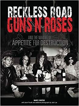 Reckless Road: Guns N' Roses and the Making of Appetite for Destruction: Author Autographed Edition! by Marc Canter