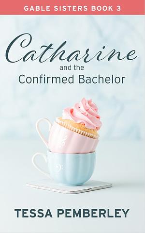 Catharine and the  Confirmed Bachelor by Tessa Pemberley