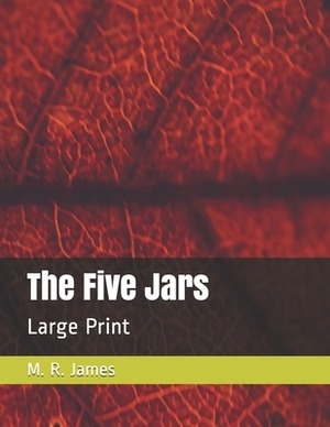 The Five Jars: Large Print by M.R. James