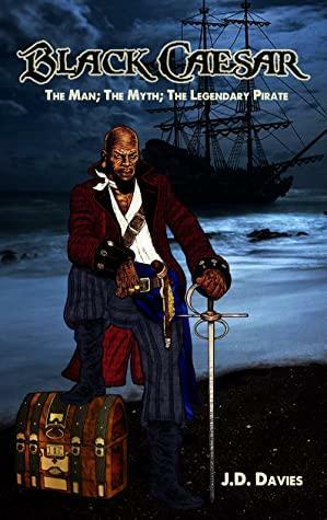 Black Caesar: The Man; The Myth; The Legendary Pirate by J.D. Davies