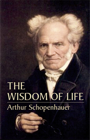 The Wisdom of Life by Thomas Bailey Saunders, Arthur Schopenhauer