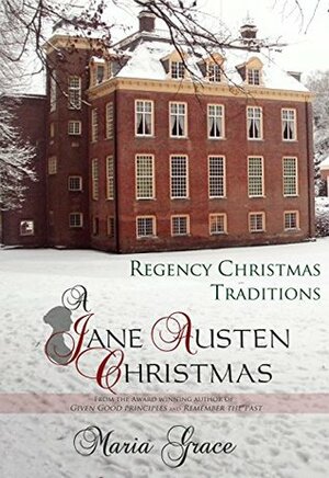 A Jane Austen Christmas: Regency Christmas Traditions by Maria Grace