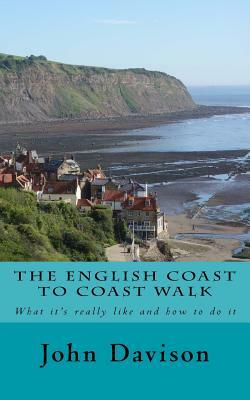 The English Coast to Coast Walk: What it's really like and how to do it by John Davison