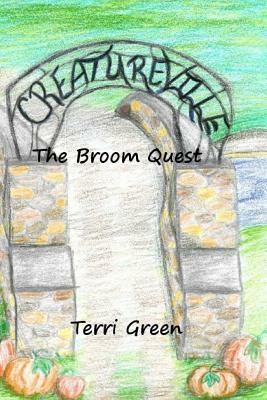 Creatureville: The Broom Quest by Terri Green