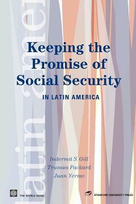 Keeping the Promise of Social Security in Latin America by Juan Yermo, Truman G. Packard, Indermit S. Gill