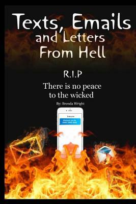Texts, Emails and Letters From Hell: R.I.P. There is no peace to the wicked by Brenda Wright