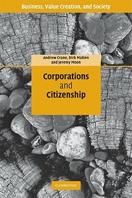 Corporations and Citizenship by Jeremy Moon, Dirk Matten, Andrew Crane