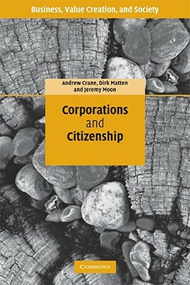 Corporations and Citizenship by Andrew Crane, Jeremy Moon, Dirk Matten