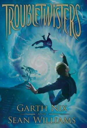 Troubletwisters by Sean Williams, Garth Nix