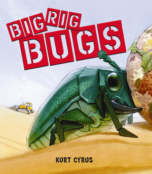 Big Rig Bugs by Kurt Cyrus