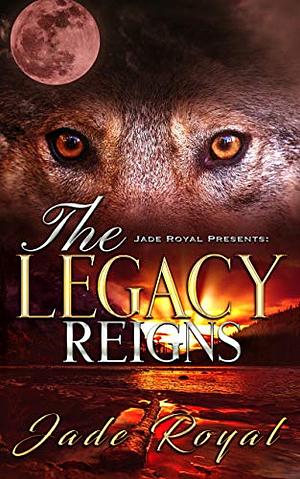 The Legacy Reigns: Rise of the Hybrids by Jade Royal
