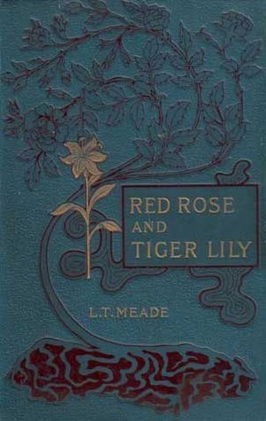 Red Rose and Tiger Lily; or, In a Wider World by L.T. Meade