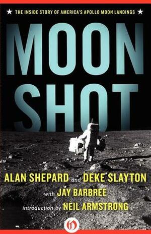 Moon Shot: The Inside Story of America's Apollo Moon Landings by Neil Armstrong, Howard Benedict, Deke Slayton, Jay Barbree, Alan Shepard, Donald K. Slayton