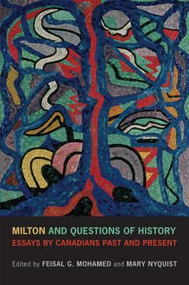 Milton and Questions of History: Essays by Canadians Past and Present by Feisal Mohamed, Mary Nyquist