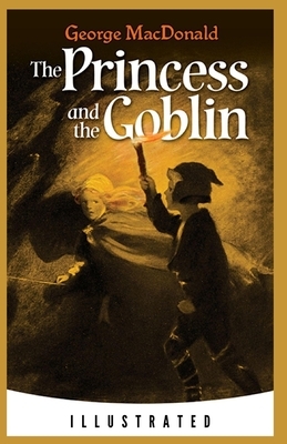 The Princess and the Goblin: Illustrated by George MacDonald