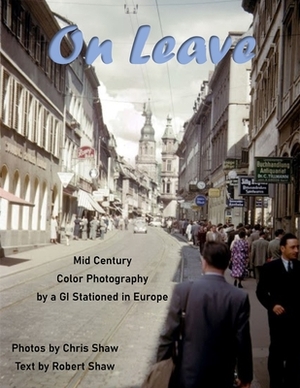 On Leave: Mid Century Color Photos by a GI Stationed in Europe by Robert Gould Shaw, Chris Shaw