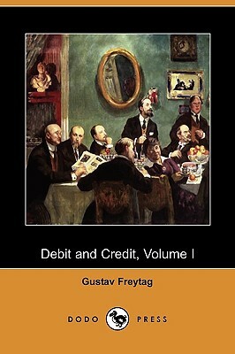 Debit and Credit, Volume I (Dodo Press) by Gustav Freytag