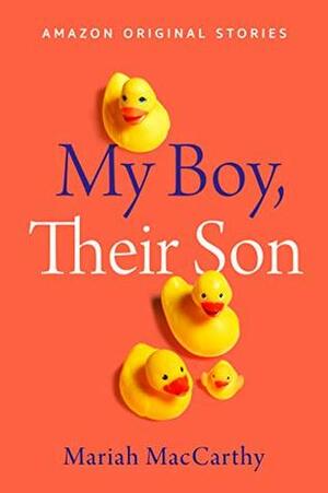 My Boy, Their Son (Kindle Single) by Mariah MacCarthy