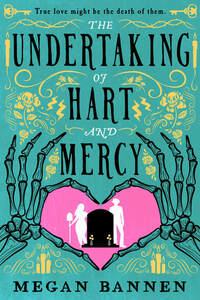 The Undertaking of Hart and Mercy by Megan Bannen