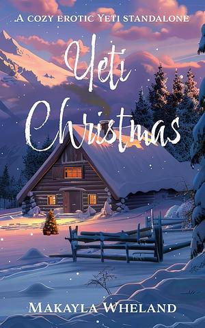 Yeti Christmas: A Cozy Erotic Yeti Standalone (Jennifer's Monsters) by Makayla Wheland