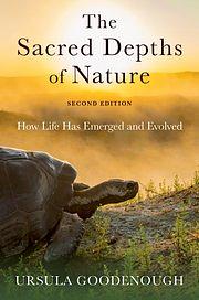 The Sacred Depths of Nature: How Life Has Emerged and Evolved by Ursula Goodenough