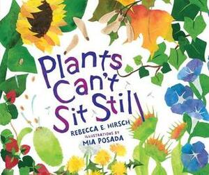 Plants Can't Sit Still by Mia Posada, Rebecca E. Hirsch