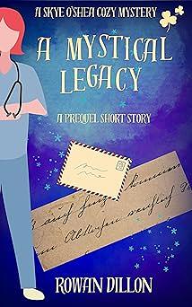 A Mystical Legacy: A Skye O'Shea Paranormal Cozy Mystery Prequel by Rowan Dillon