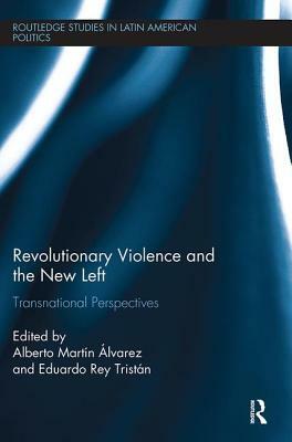 Revolutionary Violence and the New Left: Transnational Perspectives by 