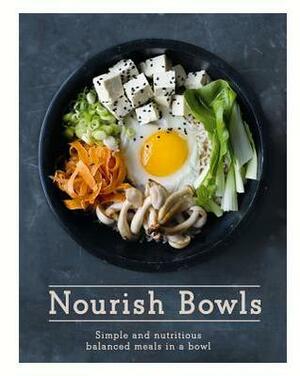 Nourish Bowls: Simple and Nutritious Balanced Meals in a Bowl by Issy Crocker, Quadrille Publishing