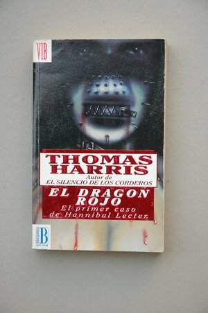 El Dragón Rojo: El primer caso de Hannibal Lecter by Thomas Harris