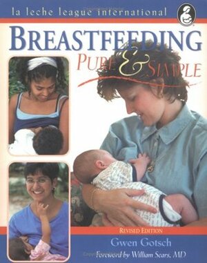 Breastfeeding Pure and Simple: by Gwen Gotsch