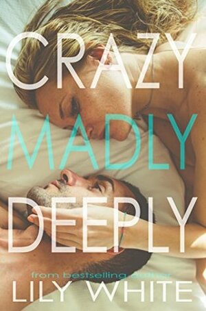 Crazy Madly Deeply by Lily White