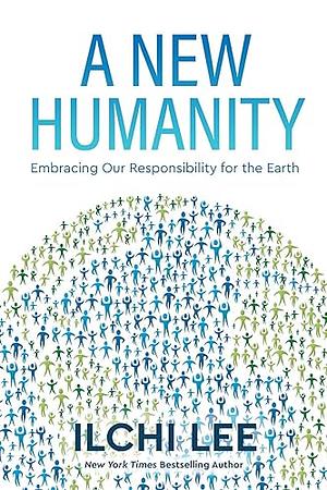 A New Humanity: Embracing Our Responsibility for the Earth by Ilchi Lee