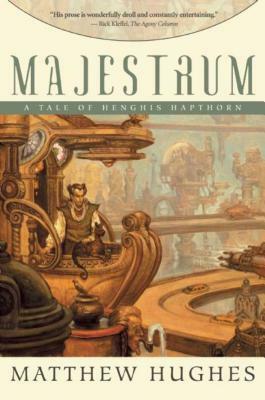 Majestrum: Tales of Henghis Hapthorn, Book One by Matthew Hughes