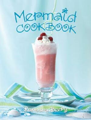 Mermaid Cookbook by Barbara Beery, Kirsten Shultz