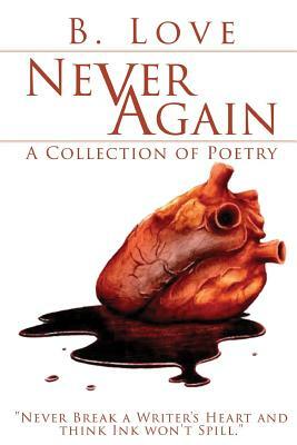 Never Again: A Collection of Poetry by B. Love