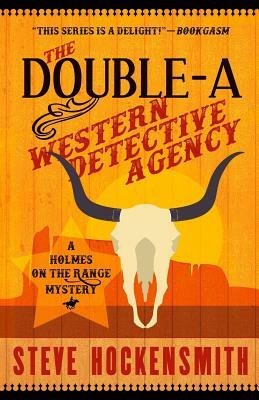 The Double-A Western Detective Agency: A Holmes on the Range Mystery by Steve Hockensmith