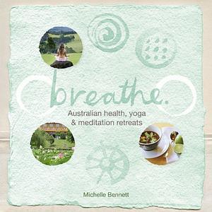Breathe Australian health, yoga and meditation retreats by Michelle Bennett