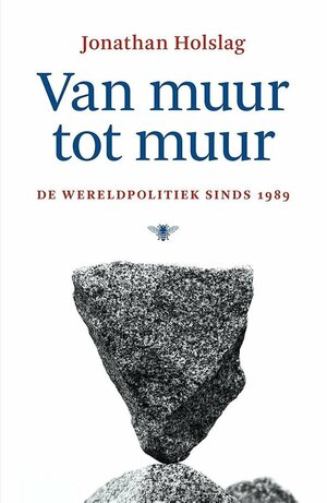 Van muur tot muur: De wereldpolitiek sinds 1989 by Jonathan Holslag